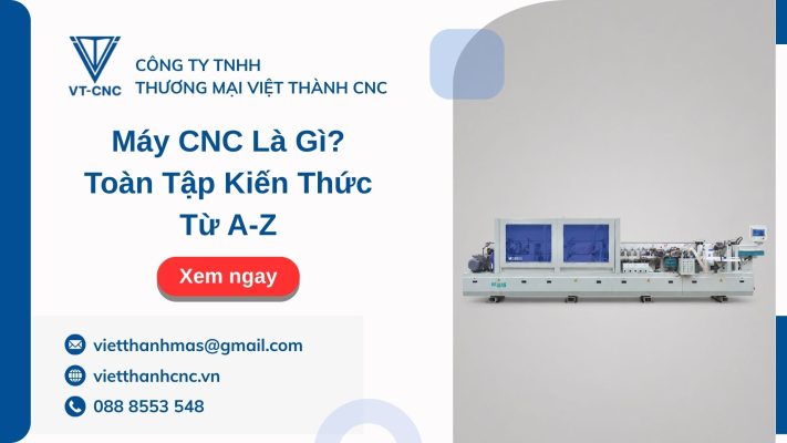 Máy CNC Là Gì? Toàn Tập Kiến Thức Từ A-Z