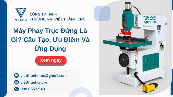 Máy Phay Trục Đứng Là Gì? Cấu Tạo, Ưu Điểm Và Ứng Dụng
