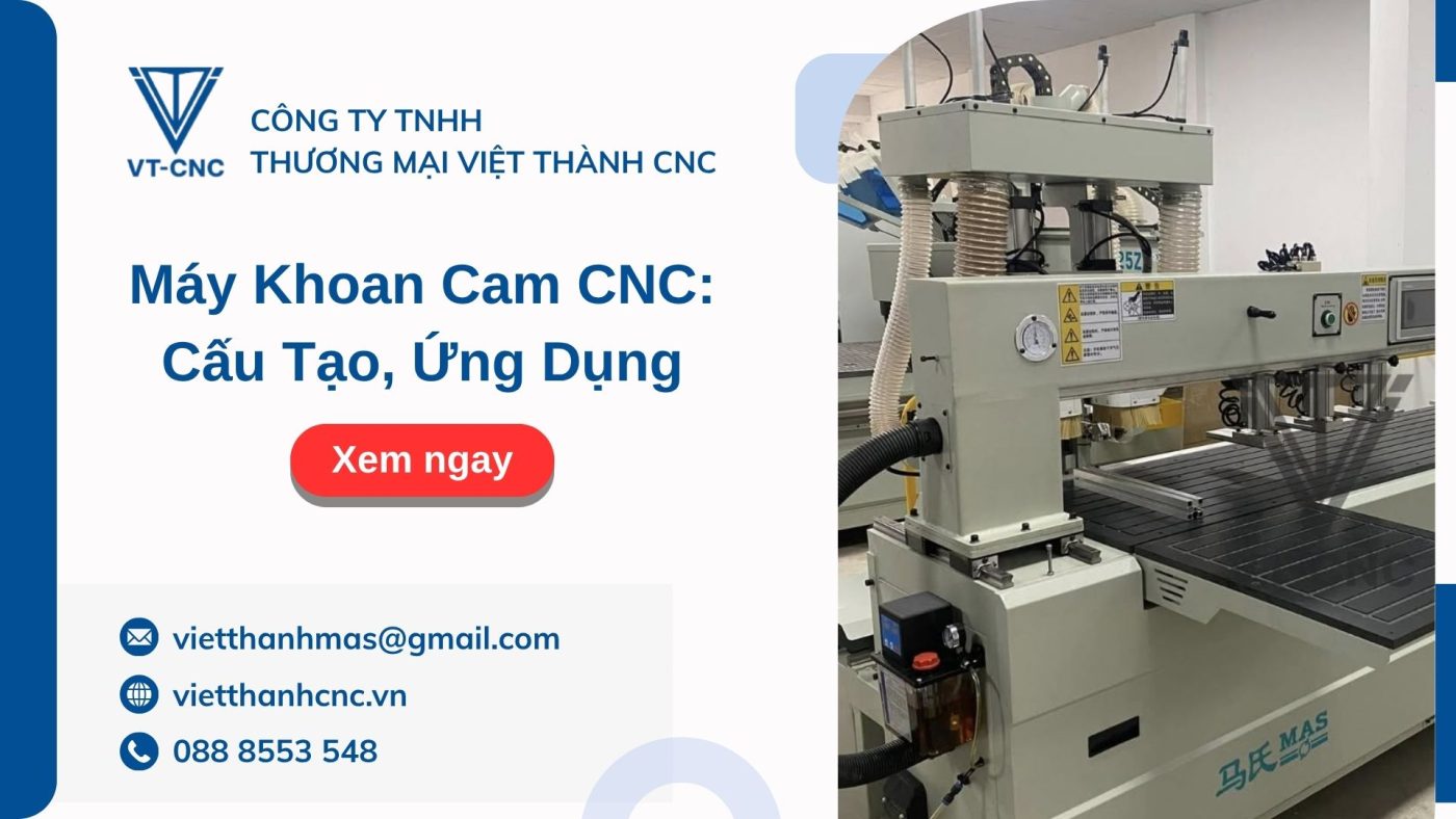 Máy Khoan Cam CNC: Cấu Tạo, Ứng Dụng
